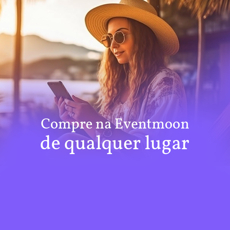 Compre na Eventmoon de qualquer lugar